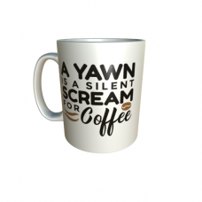 "A Yawn Is A Silent Scream For Coffee" Mug "A Yawn Is A Silent Scream For Coffee" Mug