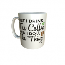 "First I Drink The Coffee Then I Do The Thing" Mug "First I Drink The Coffee Then I Do The Thing" Mug
